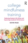 Image for College mindfulness training  : reducing student life stress and improving academic performance