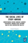 Image for The social lives of study abroad  : understanding second language learners&#39; experiences through social network analysis and conversation analysis