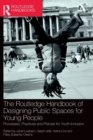 Image for The Routledge handbook of designing public spaces for young people  : processes, practices and policies for youth inclusion