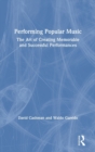 Image for Performing popular music  : the art of creating memorable and successful performances