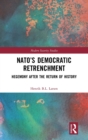 Image for NATO&#39;s democratic retrenchment  : hegemony after the return of history