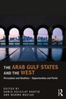 Image for The Arab Gulf states and the west  : perception and realities