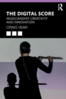 Image for The digital score  : musicianship, creativity and innovation