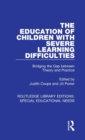 Image for The education of children with severe learning difficulties  : bridging the gap between theory and practice