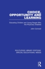 Image for Choice, opportunity and learning  : educating children and young people who are physically disabled