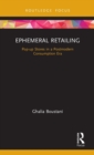 Image for Ephemeral retailing  : pop-up stores in a postmodern consumption era