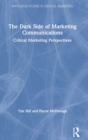 Image for The dark side of marketing communications  : critical marketing perspectives