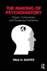 Image for The making of psychohistory  : origins, controversies, and pioneering contributors