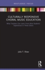 Image for Culturally responsive choral music education  : what teachers can learn from nine students&#39; experiences in three choirs