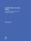 Image for Creative ways to learn ethics  : an experiential training manual for helping professionals