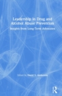 Image for Leadership in drug and alcohol abuse prevention  : insights from long-term advocates