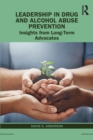 Image for Leadership in drug and alcohol abuse prevention  : insights from long-term advocates