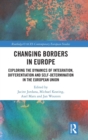 Image for Changing borders in Europe  : exploring the dynamics of integration, differentiation, and self-determination in the European Union