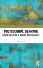 Image for Postcolonial Denmark  : nation narration in a crisis ridden Europe