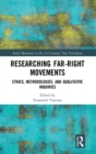 Image for Researching far right movements  : ethics, methodologies, and qualitative inquiries