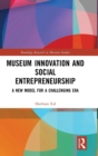 Image for Museum innovation and social entrepreneurship  : a new model for a changing era
