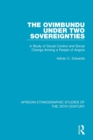 Image for The Ovimbundu Under Two Sovereignties : A Study of Social Control and Social Change Among a People of Angola