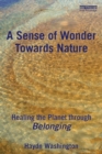 Image for A sense of wonder towards nature  : healing the planet through belonging