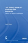 Image for The shifting sands of the North Sea lowlands  : literary and historical imaginaries