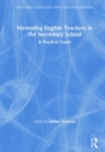 Image for Mentoring English teachers in the secondary school  : a practical guide