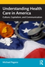 Image for Understanding health care in America  : culture, capitalism and communication