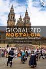Image for Globalized nostalgia  : tourism, heritage, and the politics of place