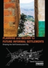 Image for Planning and design for future informal settlements  : shaping the self-constructed city
