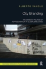 Image for City branding  : the ghostly politics of representation in globalising cities
