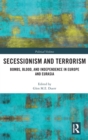 Image for Secessionism and terrorism  : bombs, blood and independence in Europe and Eurasia