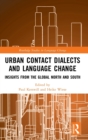 Image for Urban contact dialects and language change  : insights from the Global North and South