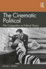 Image for The cinematic political  : film composition as political theory