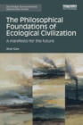 Image for The philosophical foundations of ecological civilization  : a manifesto for the future