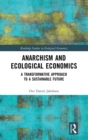 Image for Anarchism and ecological economics  : a transformative approach to a sustainable future