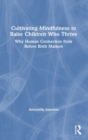 Image for Cultivating mindfulness to raise children who thrive  : why human connection from before birth matters