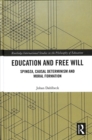 Image for Education and free will  : Spinoza, causal determinism, and moral formation