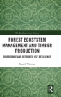 Image for Forest ecosystem management and timber production  : divergence and resource use resilience