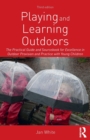 Image for Playing and learning outdoors  : the practical guide and sourcebook for excellence in outdoor provision and practice with young children