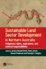 Image for Sustainable Land Sector Development in Northern Australia : Indigenous rights, aspirations, and cultural responsibilities