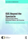 Image for ISIS beyond the spectacle  : communication media, networked publics, and terrorism