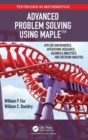 Image for Advanced problem solving using Maple  : applied mathematics, operations research, business analytics, and decision analysis
