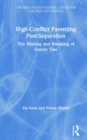 Image for High-conflict parenting post-separation  : the making and breaking of family ties