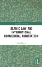 Image for Islamic Law and International Commercial Arbitration
