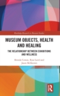 Image for Museum objects, health and healing  : the relationship between exhibitions and wellness