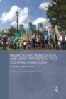 Image for Media, social mobilization and mass protests in post-colonial Hong Kong  : the power of a critical event