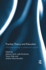 Image for Practice theory and education  : diffractive readings in professional practice