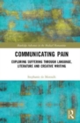 Image for Communicating pain  : exploring suffering through language, literature and creative writing