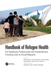 Image for Handbook of refugee health  : for healthcare professionals and humanitarians providing care to forced migrants