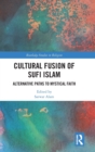 Image for The cultural fusion of Sufi Islam  : alternative paths to mystical faith