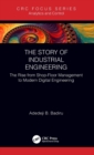 Image for The story of industrial engineering  : the rise from shop-floor management to modern digital engineering