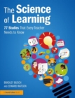 Image for The science of learning  : 77 studies that every teacher needs to know